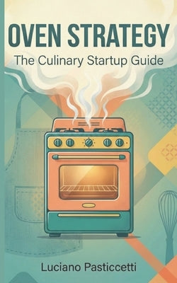 The Culinary Startup Guide: Success with a Clear and Defined Strategy by Pasticcetti, Luciano