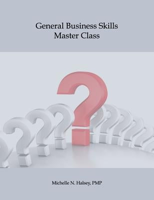 General Business Skills Master Class by Halsey Pmp, Michelle N.