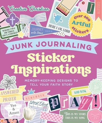 Sticker Inspirations Junk Journaling: Memory-Keeping Designs to Tell Your Faith Story by Amen Editions
