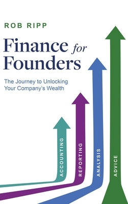 Finance for Founders: The Journey to Unlocking Your Company's Wealth by Ripp, Rob