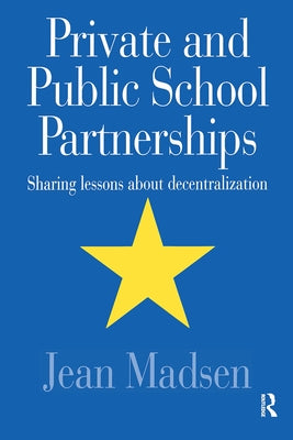 Private And Public School Partnerships: Sharing Lessons About Decentralization by Madsen, Jean