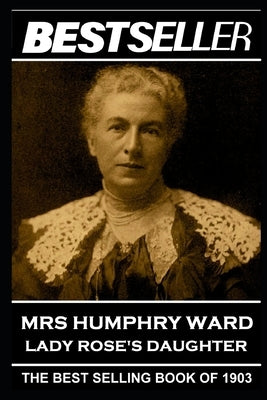 Mrs Humphry Ward - Lady Rose's Daughter: The Bestseller of 1903 by Ward, Humphry
