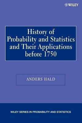 A History of Probability and Statistics and Their Applications Before 1750 by Hald, Anders
