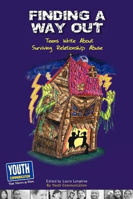 Finding a Way Out: Teens Write about Surviving Relationship Abuse by Longhine, Laura
