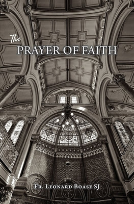 The Prayer of Faith by Boase Sj, Leonard