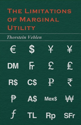 The Limitations of Marginal Utility (Essential Economics Series: Celebrated Economists) by Veblen, Thorstein