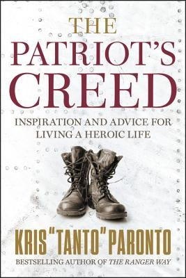 The Patriot's Creed: Inspiration and Advice for Living a Heroic Life by Paronto, Kris