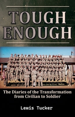 Tough Enough, (The Diaries of the Transformation from Civilian to Soldier) by Tucker, Lewis