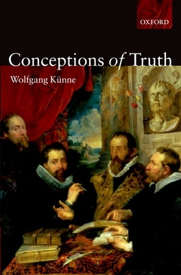 Conceptions of Truth by Künne, Wolfgang