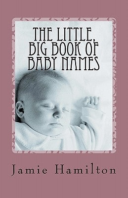 The Little, Big Book of Baby Names by Hamilton, Jamie