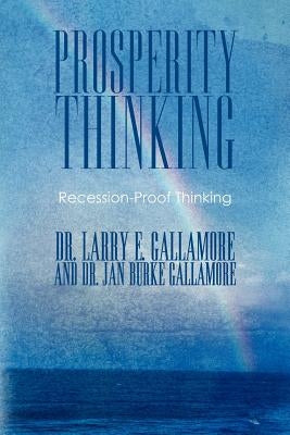Prosperity Thinking: Recession-Proof Thinking by Drs Larry E.