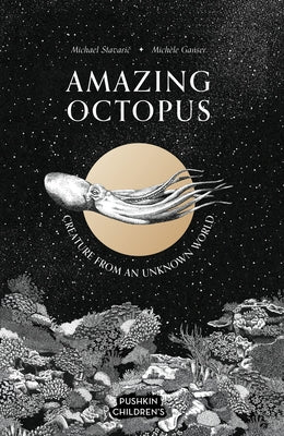 Amazing Octopus: Creature from an Unknown World by Stavaric, Michael