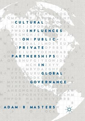 Cultural Influences on Public-Private Partnerships in Global Governance by Masters, Adam B.