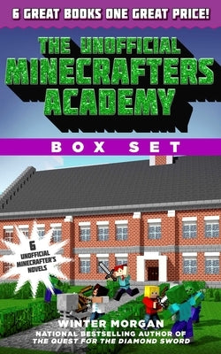 The Unofficial Minecrafters Academy Series Box Set: 6 Thrilling Stories for Minecrafters by Morgan, Winter