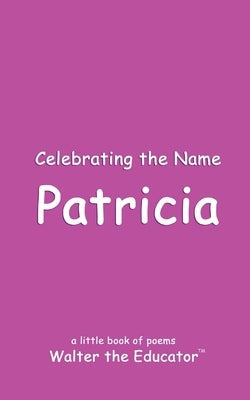 Celebrating the Name Patricia by Walter the Educator