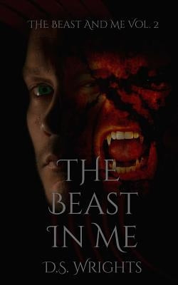 The Beast In Me: The Beast And Me Vol. 2 by Wrights, D. S.