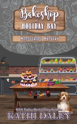 Bakeshop at Holiday Bay: Masquerade Mystery by Daley, Kathi