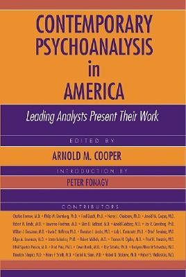 Contemporary Psychoanalysis in America: Leading Analysts Present Their Work by Cooper, Arnold M.