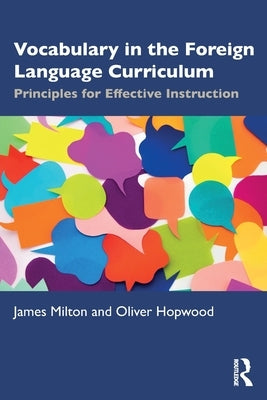 Vocabulary in the Foreign Language Curriculum: Principles for Effective Instruction by Milton, James