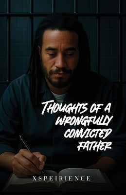 The Art, poems and thoughts of a wrongfully convicted father by Xspeirience