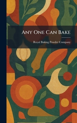 Any One Can Bake by Royal Baking Powder Company