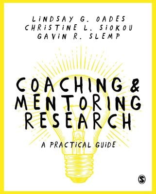 Coaching and Mentoring Research: A Practical Guide by Oades, Lindsay G.
