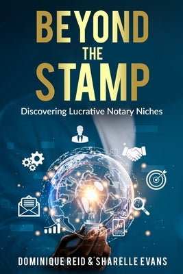 Beyond The Stamp: Discovering Lucrative Notary Niches by Reid, Dominique