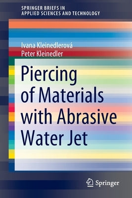 Piercing of Materials with Abrasive Water Jet by Kleinedlerová, Ivana