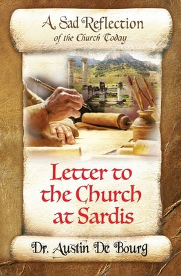 Letter to the Church at Sardis: A Sad Reflection of the Church Today by de Bourg, Austin John