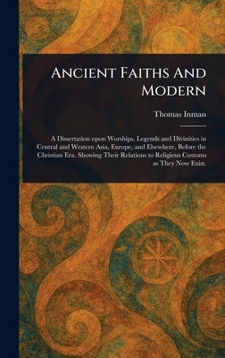 Ancient Faiths And Modern by Inman, Thomas