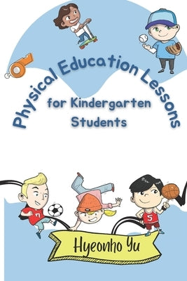 Physical Education Lesson Plans for Kindergarten Students by Yu, Hyeonho