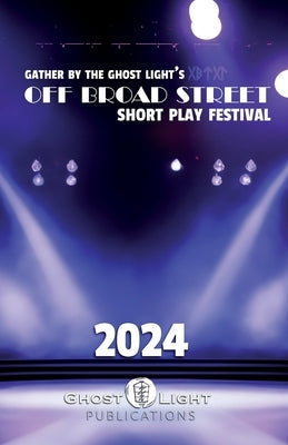 The 2024 Off Broad Street Short Play Festival by Cook, Jonathan