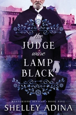 The Judge Wore Lamp Black: A steampunk adventure mystery by Adina, Shelley
