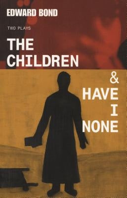 The Children & Have I None by Bond, Edward