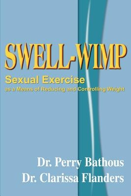 Swell-Wimp: Sexual Exercise as a Means of Reducing and Controlling Weight by Bathous, Perry