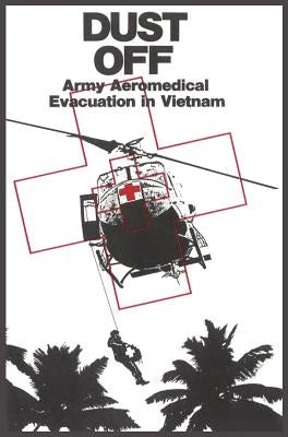 Dust Off: Army Aeromedical Evacuation of Vietnam by Dorland, Peter