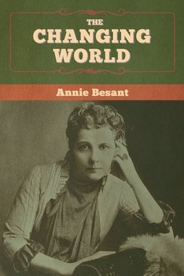 The changing world by Besant, Annie