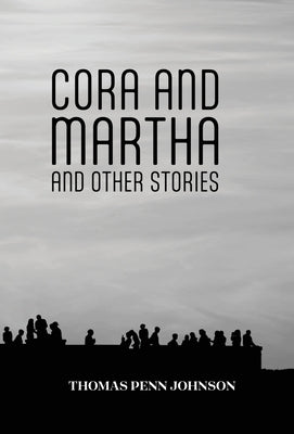 Cora and Martha and Other Stories by Johnson, Thomas Penn