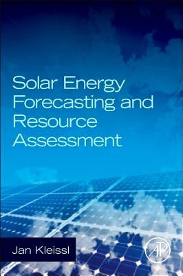 Solar Energy Forecasting and Resource Assessment by Kleissl, Jan
