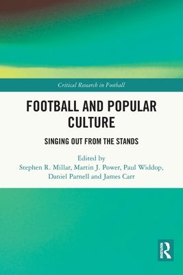 Football and Popular Culture: Singing Out from the Stands by Millar, Stephen R.