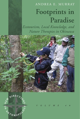 Footprints in Paradise: Ecotourism, Local Knowledge, and Nature Therapies in Okinawa by Murray, Andrea E.