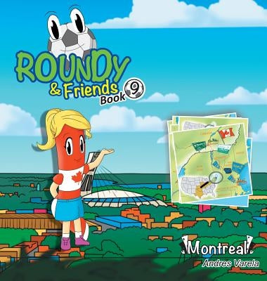 Roundy and Friends: Soccertowns Book 9 - Montreal by Varela, Andres