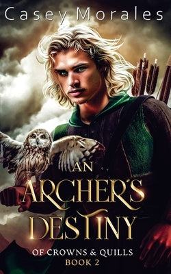 An Archer's Destiny: A romantic mm epic fantasy adventure by Morales, Casey