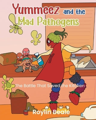 Yummeez and the Mad Pathogens: The Battle That Saved the Kitchen by Beale, Roylin