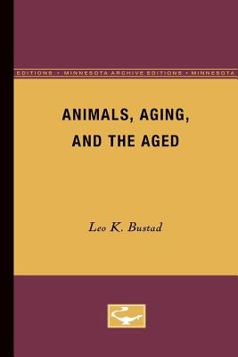 Animals, Aging, and the Aged by Bustad, Leo K.