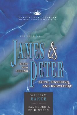 The Books of James & First and Second Peter: Faith, Suffering, and Knowledge by Baker, William