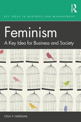 Feminism: A Key Idea for Business and Society by Harquail, Celia V.