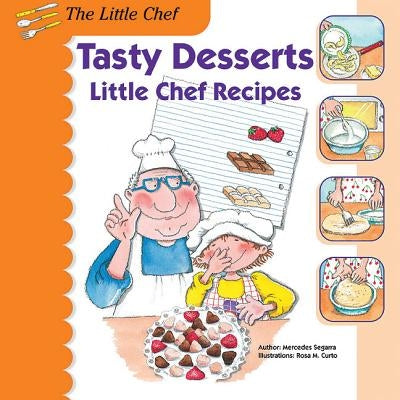 Tasty Desserts: Little Chef Recipes by Segarra, Mercedes