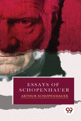 Essays of Schopenhauer by Schopenhauer, Arthur
