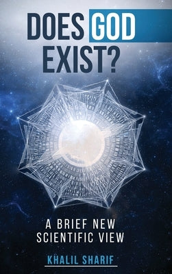 Does God Exist ?: A Brief New Scientific View by Sharif, Khalil